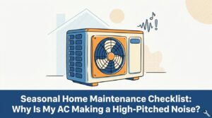 Seasonal Home Maintenance Checklist: Why Is My AC Making a High-Pitched Noise? — featured image