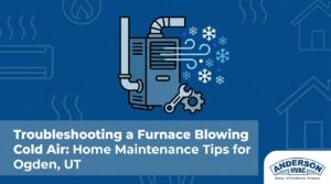 Troubleshooting a Furnace Blowing Cold Air: Home Maintenance Tips for Ogden, UT — featured image