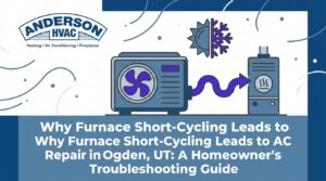 Why Furnace Short-Cycling Leads to AC Repair in Ogden, UT: A Homeowner's Troubleshooting Guide — featured image